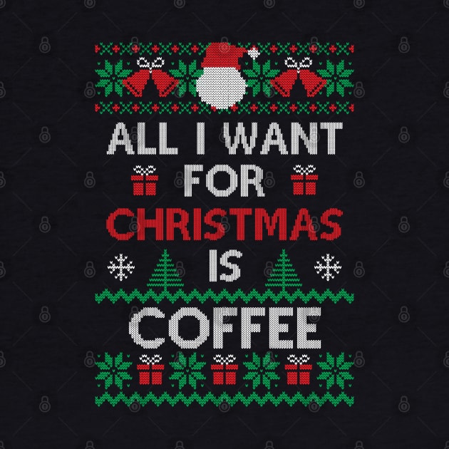 All I want for Christmas is Coffee Funny Ugly Sweater Christmas Gift For Coffee Lovers by BadDesignCo